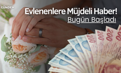 Evlenenlere Müjdeli Haber! Bugün Başladı