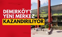 Demirköy’e Yeni Merkez Kazandırılıyor