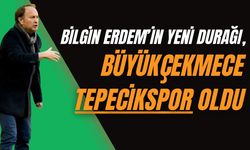 Bilgin Erdem’in Yeni Durağı Büyükçekmece Tepecik Spor Oldu