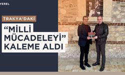 Trakya’daki “Milli Mücadeleyi” Kaleme Aldı