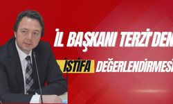 İl Başkanı Terzi’den İstifa Değerlendirmesi