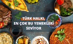Türk Halkı En Çok Bu Yemekleri Seviyor