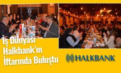 İş Dünyası Halkbank’ın İftarında Buluştu