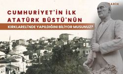 Cumhuriyet'in İlk Atatürk Büstü'nün Kırklareli'nde Yapıldığını Biliyor Musunuz?