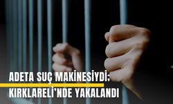 Adeta Suç Makinesiydi; Kırklareli’nde Yakalandı