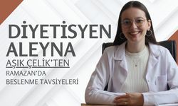 Diyetisyen Aleyna Aşık Çelik‘ten Ramazan’da Beslenme Tavsiyeleri