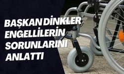 Başkan Dinkler Engellilerin Sorunlarını Anlattı