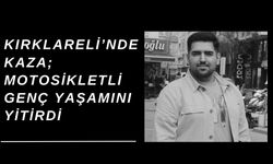 Kırklareli’nde Kaza; Motosikletli Genç Yaşamını Yitirdi