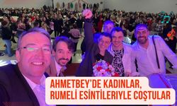 Ahmetbey’de Kadınlar, Rumeli Esintileriyle Coştular