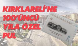 Kırklareli’ne 100’üncü Yıla Özel Pul