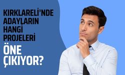 Kırklareli’nde Adayların Hangi Projeleri Öne Çıkıyor?