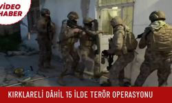 Kırklareli Dâhil 15 İlde Terör Operasyonu
