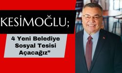 Kesimoğlu “4 Yeni Belediye Sosyal Tesisi Açacağız”