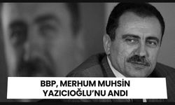 BBP, Muhsin Yazıcıoğlu’nu Andı