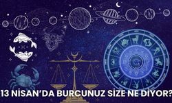 13 Nisan'da  Burcunuz Size Ne Diyor?