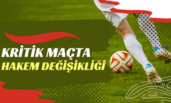 Kritik Maçta Hakem Değişikliği