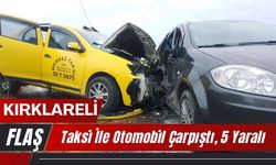 KIRKLARELİ; Taksi İle Otomobil Çarpıştı, 5 Yaralı