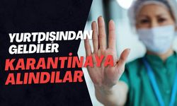 Yurtdışından Geldiler Karantinaya Alındılar