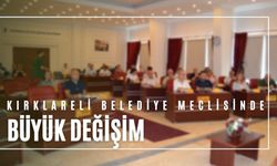 Kırklareli Belediye Meclisinde Büyük Değişim