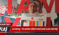 Altıntaş; “Oylarımız Diğer Partilere İlave Edilmiş”