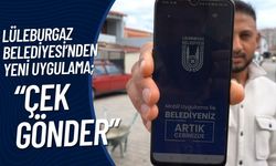 Lüleburgaz Belediyesi’nden Yeni Uygulama; “Çek Gönder”