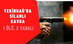 Tekirdağ'da Silahlı Kavga; 1 Ölü, 3 Yaralı