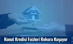 Konut Kredisi Faizleri Rekora Koşuyor