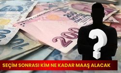 Seçim  Sonrası Kim Ne Kadar Maaş Alacak