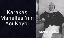 Karakaş Mahallesi’nin Acı Kaybı