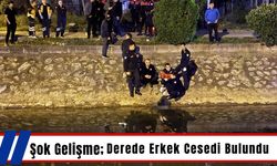 Şok Gelişme; Derede Erkek Cesedi Bulundu