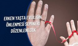 Erken Yaşta Evliliğin Önlenmesi Semineri Düzenlenecek