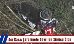 Acı Kaza; Şarampole Devrilen Sürücü Öldü