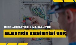 Kırklareli'nde 2 Mahalle'de Elektrik Kesintisi Var