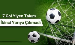 7 Gol Yiyen Takım İkinci Yarıya Çıkmadı