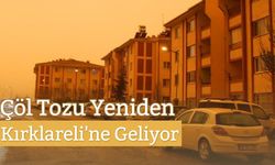 Çöl Tozu Yeniden Kırklareli'ne Geliyor