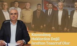 “Kazanılmış Haklardan Değil İsraftan Tasarruf Olur”