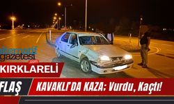 KAVAKLI’DA KAZA; Vurdu, Kaçtı!