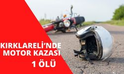 KIRKLARELİ’NDE MOTOR KAZASI; 1 Ölü