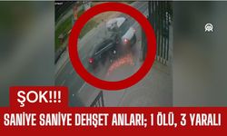 SANİYE SANİYE DEHŞET ANLARI; 1 Ölü, 3 Yaralı