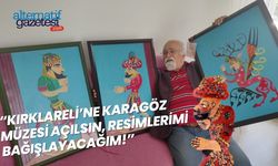 “Kırklareli’ne Karagöz Müzesi Açılsın, Resimlerimi Bağışlayacağım”