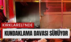 Kırklareli’nde Kundaklama Davası Sürüyor