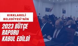 Kırklareli Belediyesi'nin 2023 Bütçe Raporu Kabul Edildi