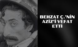 Behzat Ç.’nin Aziz’i Vefat Etti