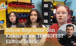 Selçuk Bayraktar’dan Kırklareli TEKNOFEST Ekibine Tebrik!