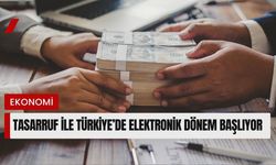 Tasarruf ile Türkiye’de Elektronik Dönem Başlıyor