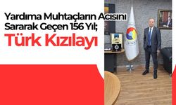 Yardıma Muhtaçların Acısını Sararak Geçen 156 Yıl; Türk Kızılayı