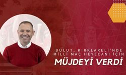 Bulut, Kırklareli'nde Milli Maç Heyecanı İçin Müjdeyi Verdi