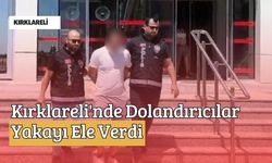 Kırklareli'nde Dolandırıcılar Yakayı Ele Verdi