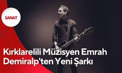 Kırklarelili Müzisyen Emrah Demiralp'ten Yeni Şarkı