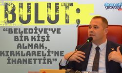 Bulut; “Belediye’ye Bir Kişi Almak, Kırklareli’ne İhanettir”